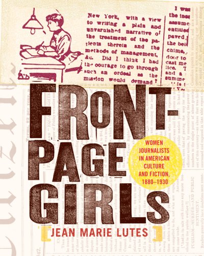 Front-Page Girls: Women Journalists in American Culture and Fiction, 1880-1930
