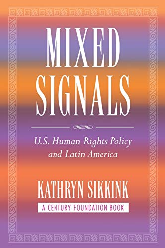 Mixed Signals: U.S. Human Rights Policy and Latin America (A Century Foundation Book)