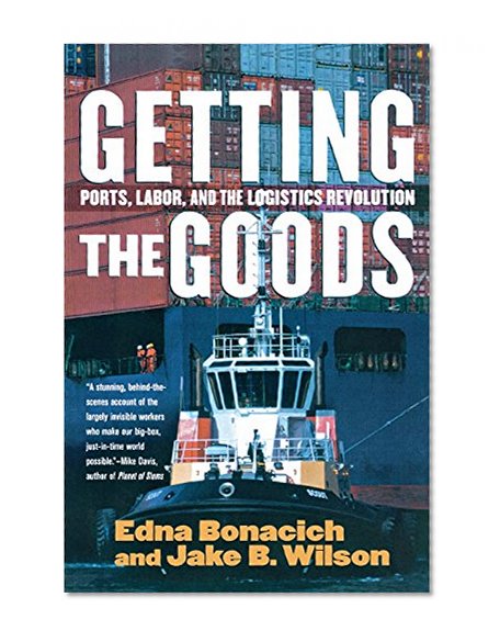 Getting the Goods: Ports, Labor, and the Logistics Revolution