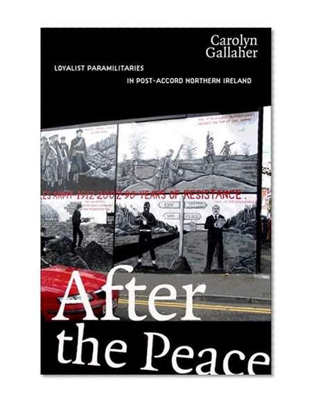 After the Peace: Loyalist Paramilitaries in Post-Accord Northern Ireland