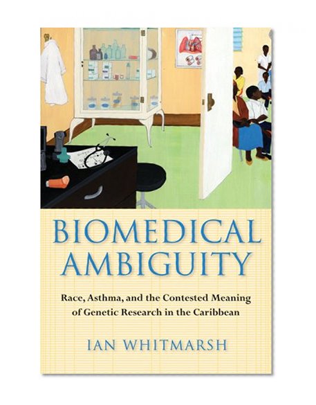 Biomedical Ambiguity: Race, Asthma, and the Contested Meaning of Genetic Research in the Caribbean