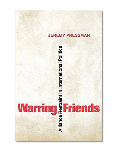 Warring Friends: Alliance Restraint in International Politics (Cornell Studies in Security Affairs)