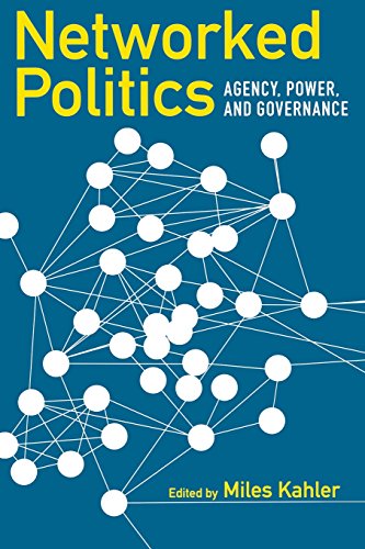 Networked Politics: Agency, Power, and Governance (Cornell Studies in Political Economy)