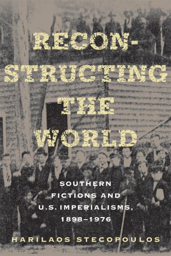 Reconstructing the World: Southern Fictions and U.S. Imperalisms, 1898-1976