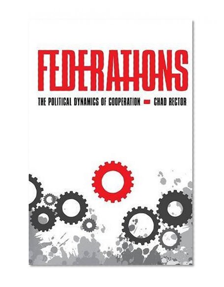 Federations: The Political Dynamics of Cooperation