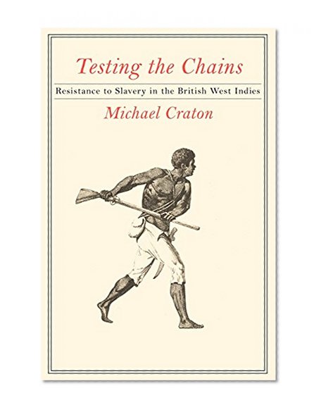 Testing the Chains: Resistance to Slavery in the British West Indies