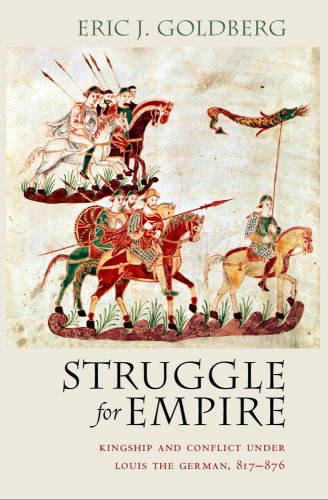 Struggle for Empire: Kingship and Conflict under Louis the German, 817-876 (Conjunctions of Religion and Power in the Medieval Past)