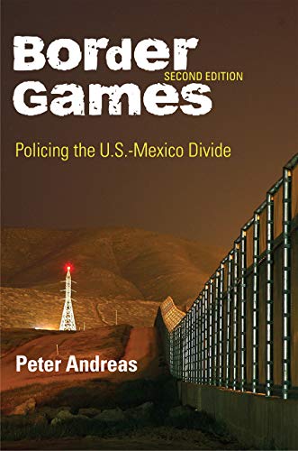 Book Cover Border Games: Policing the U.S.-Mexico Divide (Cornell Studies in Political Economy)