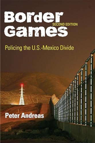 Border Games: Policing the U.S.-Mexico Divide (Cornell Studies in Political Economy)