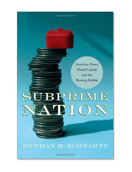 Subprime Nation: American Power, Global Capital, and the Housing Bubble (Cornell Studies in Money)