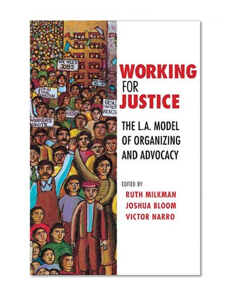 Working for Justice: The L.A. Model of Organizing and Advocacy