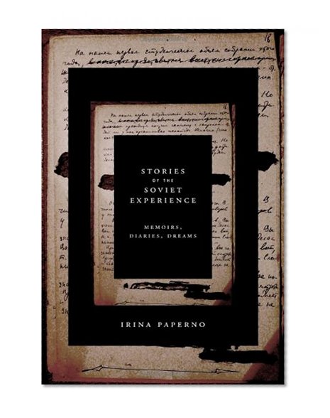 Stories of the Soviet Experience: Memoirs, Diaries, Dreams