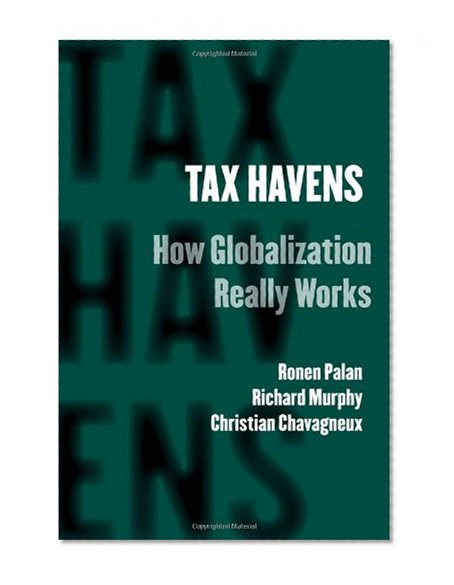 Tax Havens: How Globalization Really Works (Cornell Studies in Money)