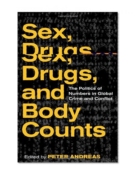 Sex, Drugs, and Body Counts: The Politics of Numbers in Global Crime and Conflict