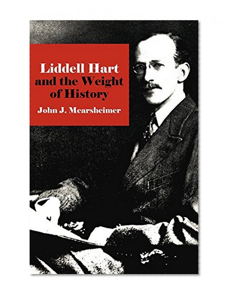 Liddell Hart and the Weight of History (Cornell Studies in Security Affairs)
