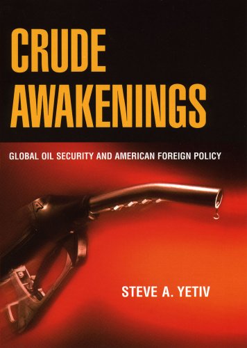 Crude Awakenings: Global Oil Security and American Foreign Policy