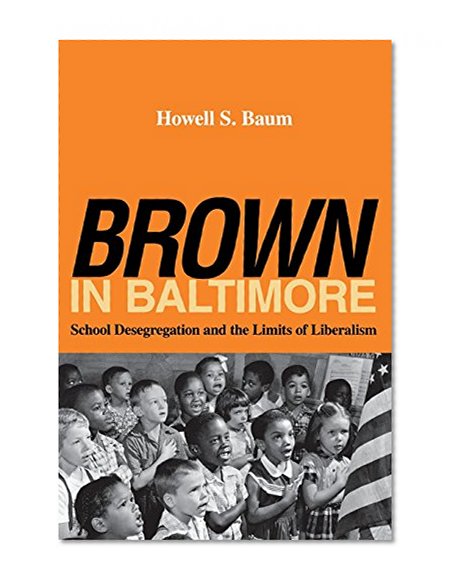 "Brown" in Baltimore: School Desegregation and the Limits of Liberalism
