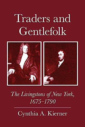 Traders and Gentlefolk: The Livingstons of New York, 1675-1790