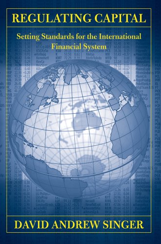 Regulating Capital: Setting Standards for the International Financial System (Cornell Studies in Money)