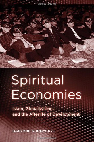 Spiritual Economies: Islam, Globalization, and the Afterlife of Development (Expertise: Cultures and Technologies of Knowledge / Knowledge & Power)