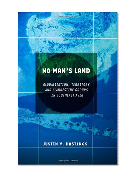 No Man's Land: Globalization, Territory, and Clandestine Groups in Southeast Asia