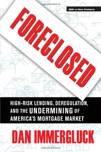 Foreclosed: High-Risk Lending, Deregulation, and the Undermining of America's Mortgage Market