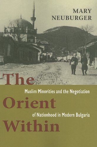 The Orient Within: Muslim Minorities and the Negotiation of Nationhood in Modern Bulgaria