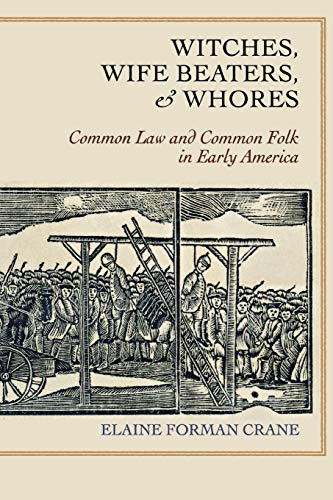 Book Cover Witches, Wife Beaters, and Whores: Common Law and Common Folk in Early America