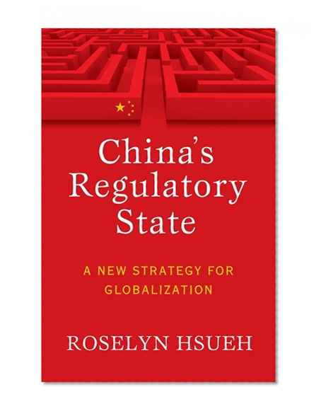 China's Regulatory State: A New Strategy for Globalization (Cornell Studies in Political Economy)