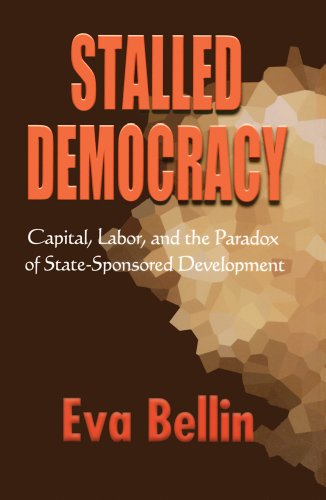 Stalled Democracy: Capital, Labor, and the Paradox of State-Sponsored Development