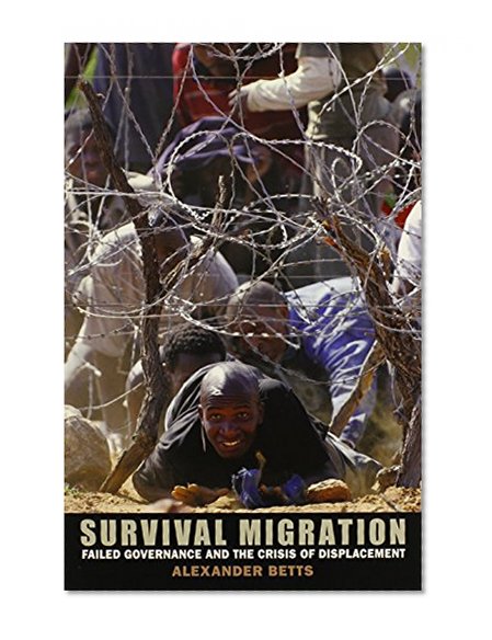 Survival Migration: Failed Governance and the Crisis of Displacement