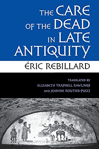 The Care of the Dead in Late Antiquity (Cornell Studies in Classical Philology)