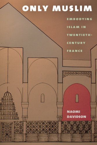 Book Cover Only Muslim: Embodying Islam in Twentieth-Century France