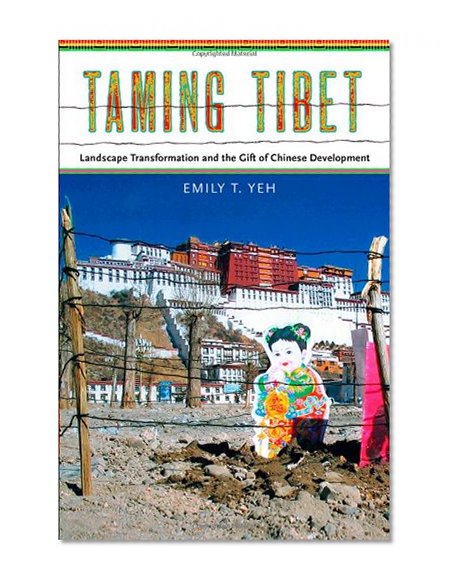 Taming Tibet: Landscape Transformation and the Gift of Chinese Development (Studies of the Weatherhead East Asian Institute, Columbia University)