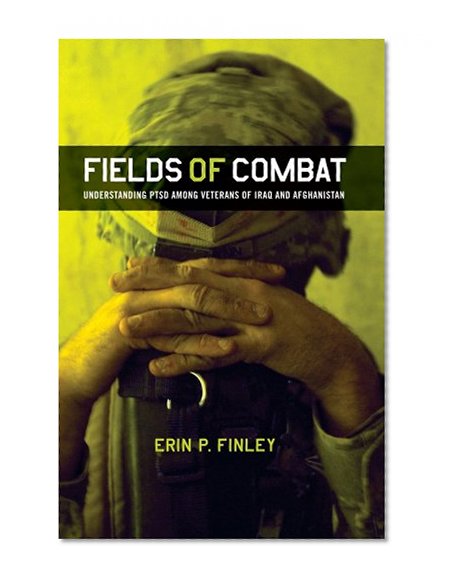 Book Cover Fields of Combat: Understanding PTSD among Veterans of Iraq and Afghanistan (The Culture and Politics of Health Care Work)