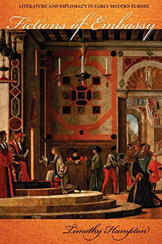 Fictions of Embassy: Literature and Diplomacy in Early Modern Europe