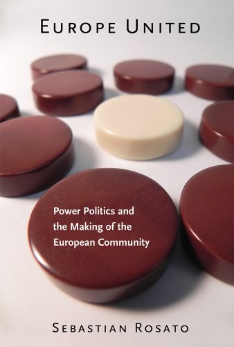 Europe United: Power Politics and the Making of the European Community (Cornell Studies in Security Affairs)
