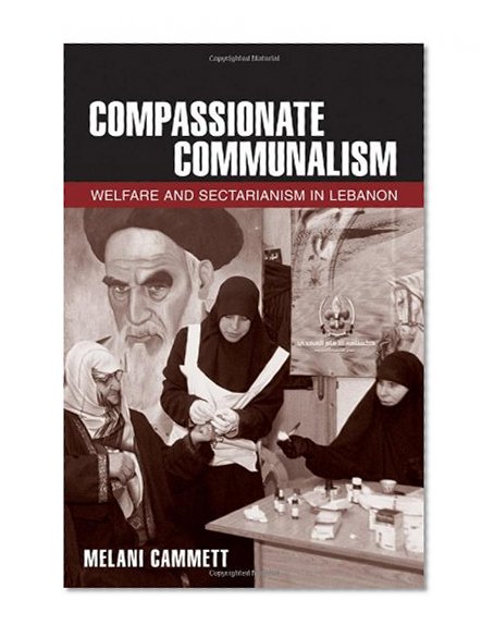 Compassionate Communalism: Welfare and Sectarianism in Lebanon