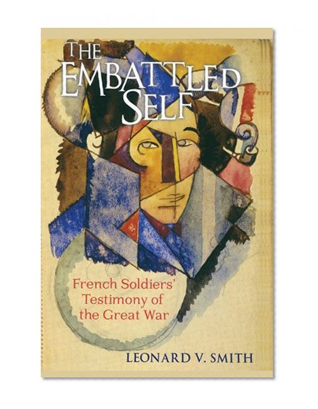 The Embattled Self: French Soldiers' Testimony of the Great War
