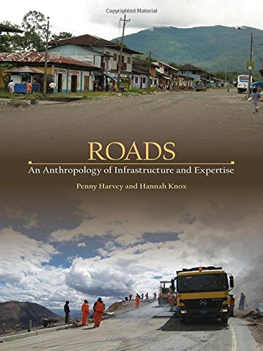 Roads: An Anthropology of Infrastructure and Expertise (Expertise: Cultures and Technologies of Knowledge)