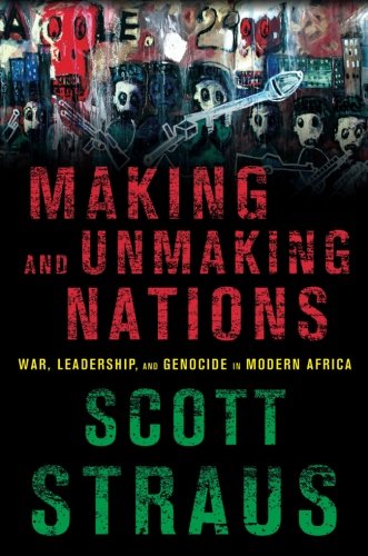 Book Cover Making and Unmaking Nations: War, Leadership, and Genocide in Modern Africa