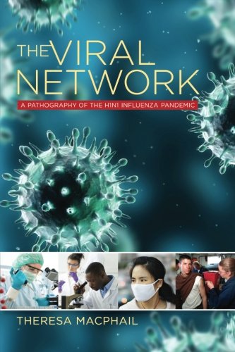 The Viral Network: A Pathography of the H1N1 Influenza Pandemic (Expertise: Cultures and Technologies of Knowledge)