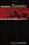 Making Enemies: War and State Building in Burma