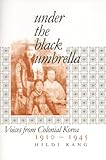 Under the Black Umbrella: Voices from Colonial Korea, 1910-1945