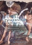 Discerning Spirits: Divine and Demonic Possession in the Middle Ages (Conjunctions of Religion and Power in the Medieval Past)