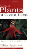 Tropical Plants of Costa Rica: A Guide to Native and Exotic Flora (Zona Tropical Publications)