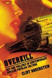 Overkill: Sex and Violence in Contemporary Russian Popular Culture (Culture and Society after Socialism)
