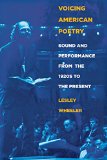 Voicing American Poetry: Sound and Performance from the 1920s to the Present