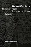 Beautiful City: The Dialectical Character of Plato's "Republic"