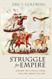 Struggle for Empire: Kingship and Conflict under Louis the German, 817-876 (Conjunctions of Religion and Power in the Medieval Past)